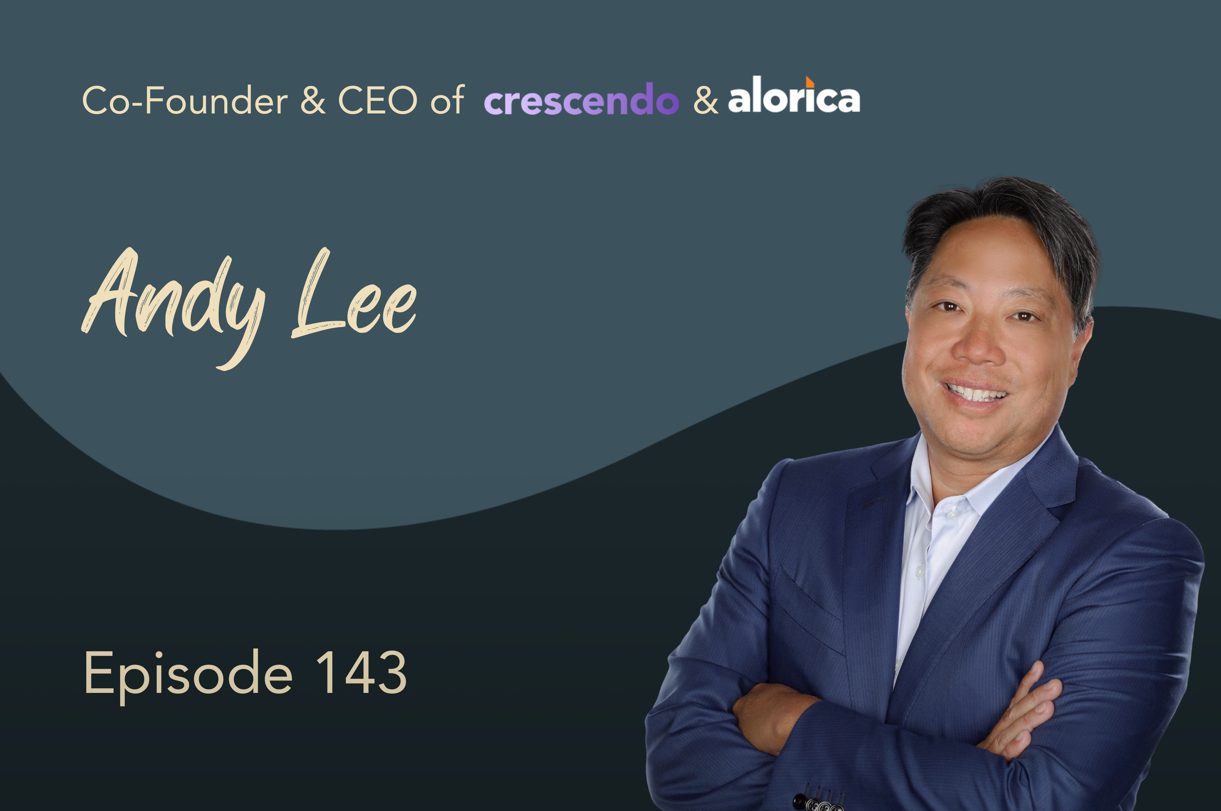 What Broken Customer Experience Reveals About Your Company with Co-Founder and CEO of Crescendo &amp; Founder and Executive Chairman at Alorica, Andy Lee #143