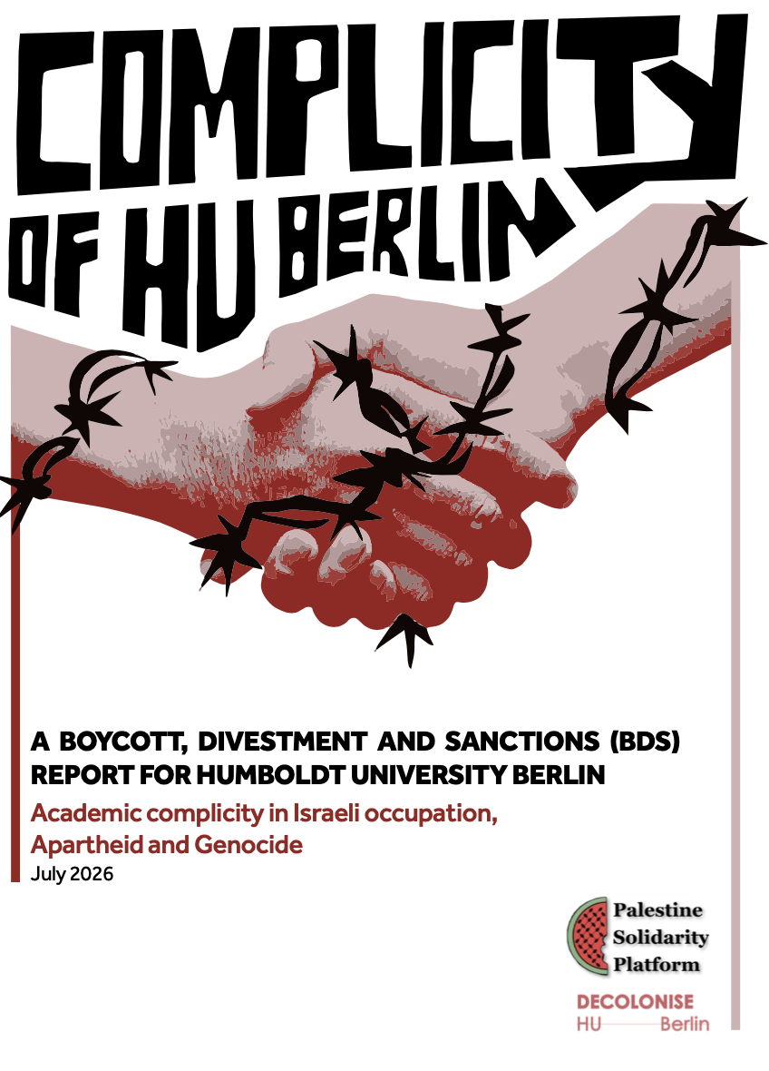 A BOYCOTT, DIVESTMENT AND SANCTIONS (BDS) REPORT FOR HUMBOLDT UNIVERSITY OF BERLIN - Academic complicity in Israeli occupation, Apartheid and Genocide (July 2026)