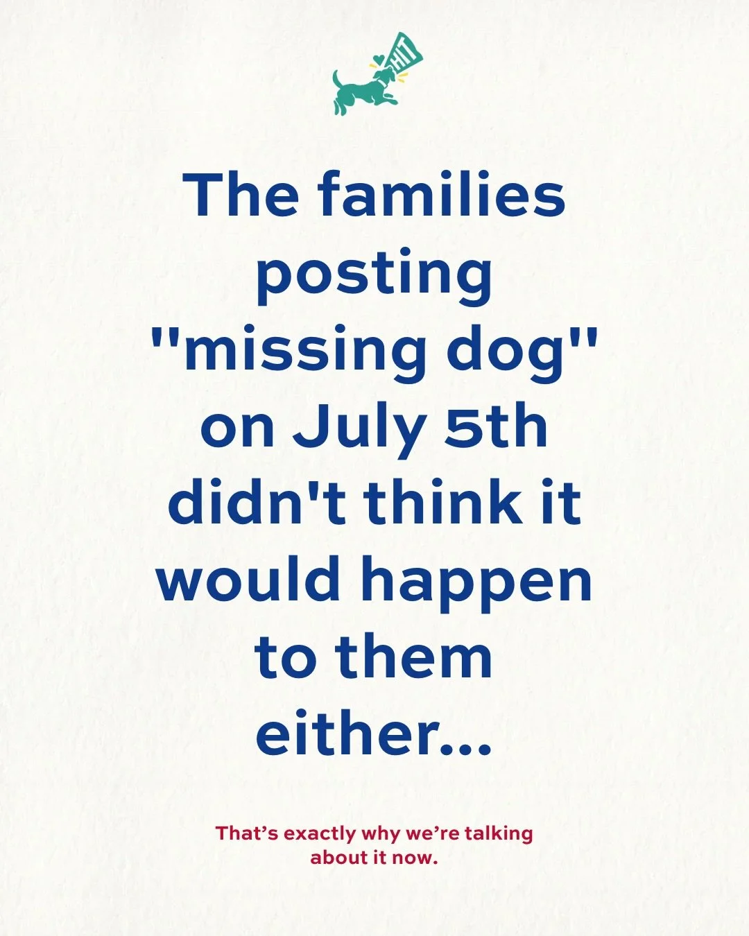 HOOMANS! PUH-LEASE help us help families keep their dogs safe, secure, and out of the shelters this 4th of July. The most simple thing you can do will take 5 seconds - share this to your story, Facebook, or Nextdoor. It might be the share that keeps 