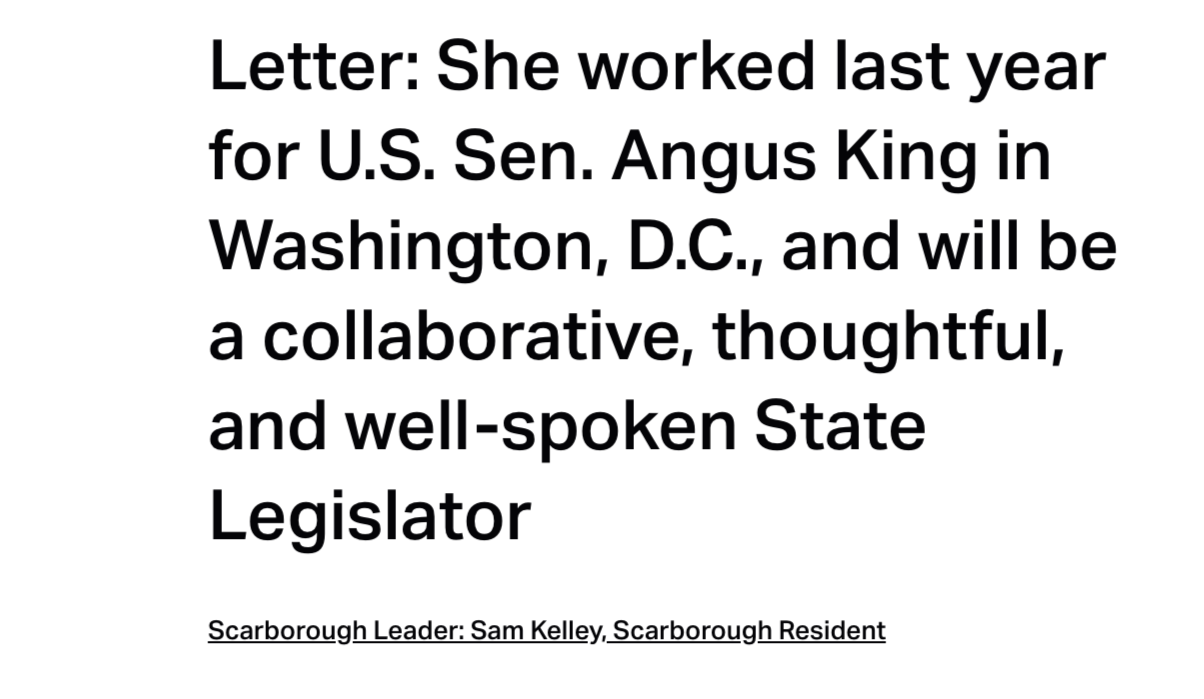 A quote about a woman working last year for U.S. Senator Angus King, describing her as collaborative, thoughtful, and well-spoken. The quote is attributed to Sam Kelley, a Scarborough resident, serving as a leader in Scarborough.
