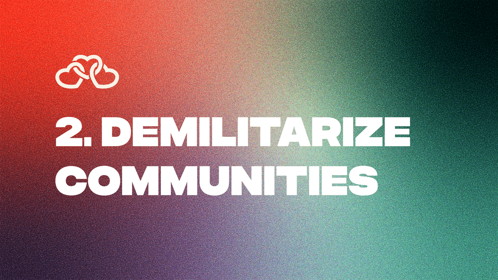 2. Demilitarize Communities