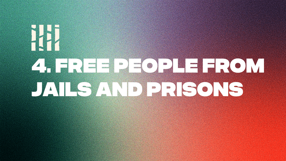 4. Free People from Jails and Prisons