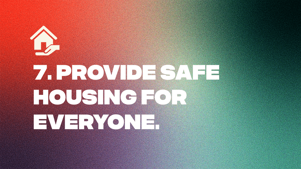 7. Provide Safe Housing for Everyone.