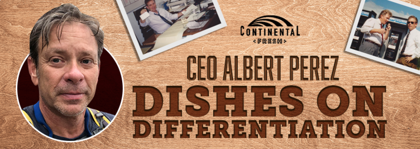 Continental Fresh CEO Albert Perez Dishes on Produce Importation Differentiation