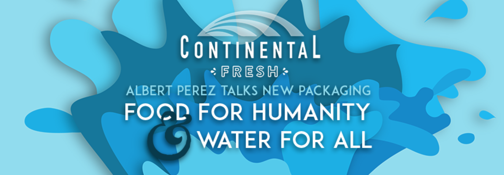 Continental Fresh Albert Perez Talks New Packaging - Water For All