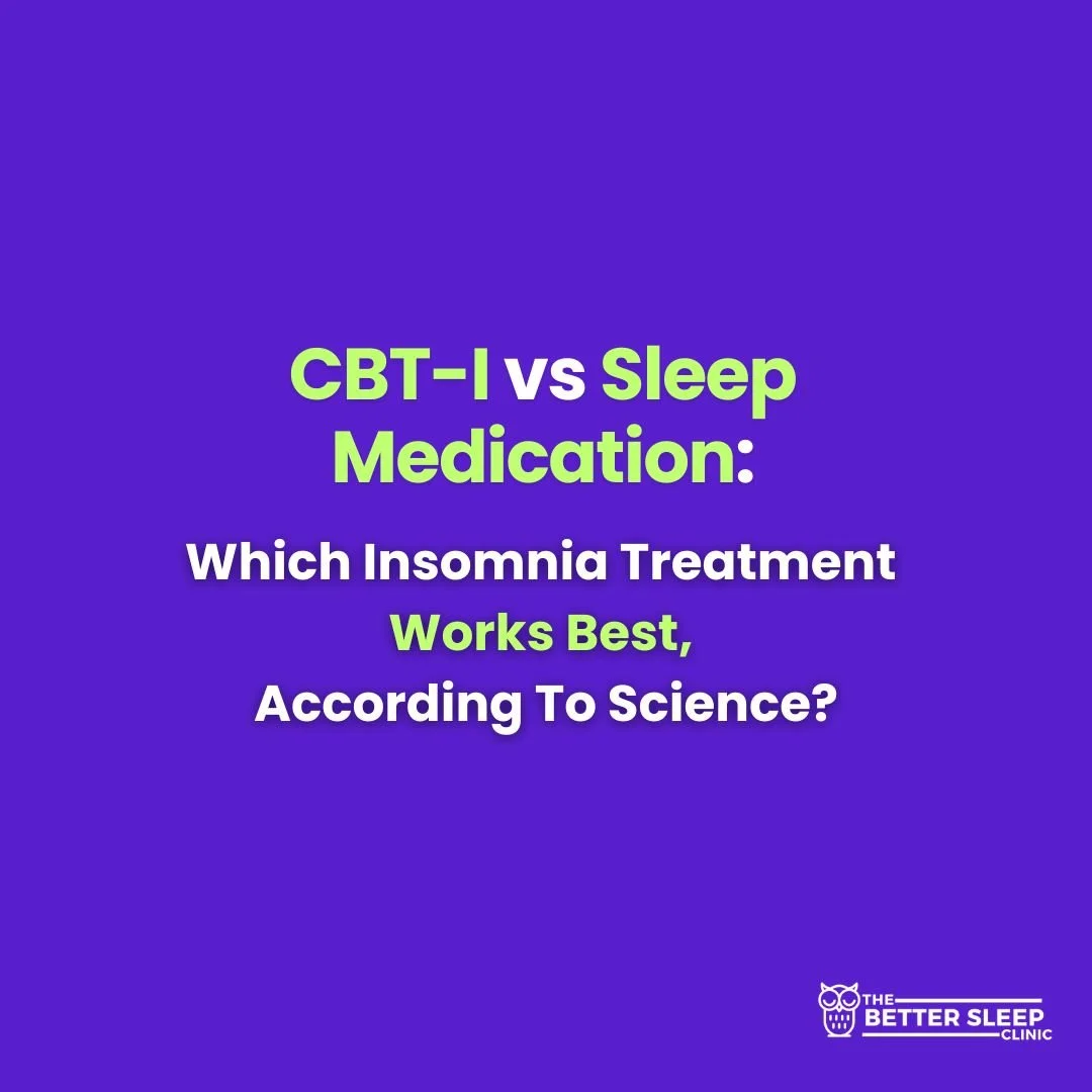 CBT-I vs Sleep Medication: Which Insomnia Treatment Works Best, According to Science?
