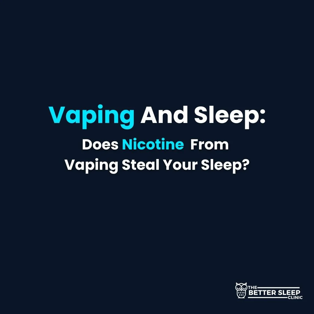 Vaping And Sleep: Does Nicotine From Vaping Steal Your Sleep?