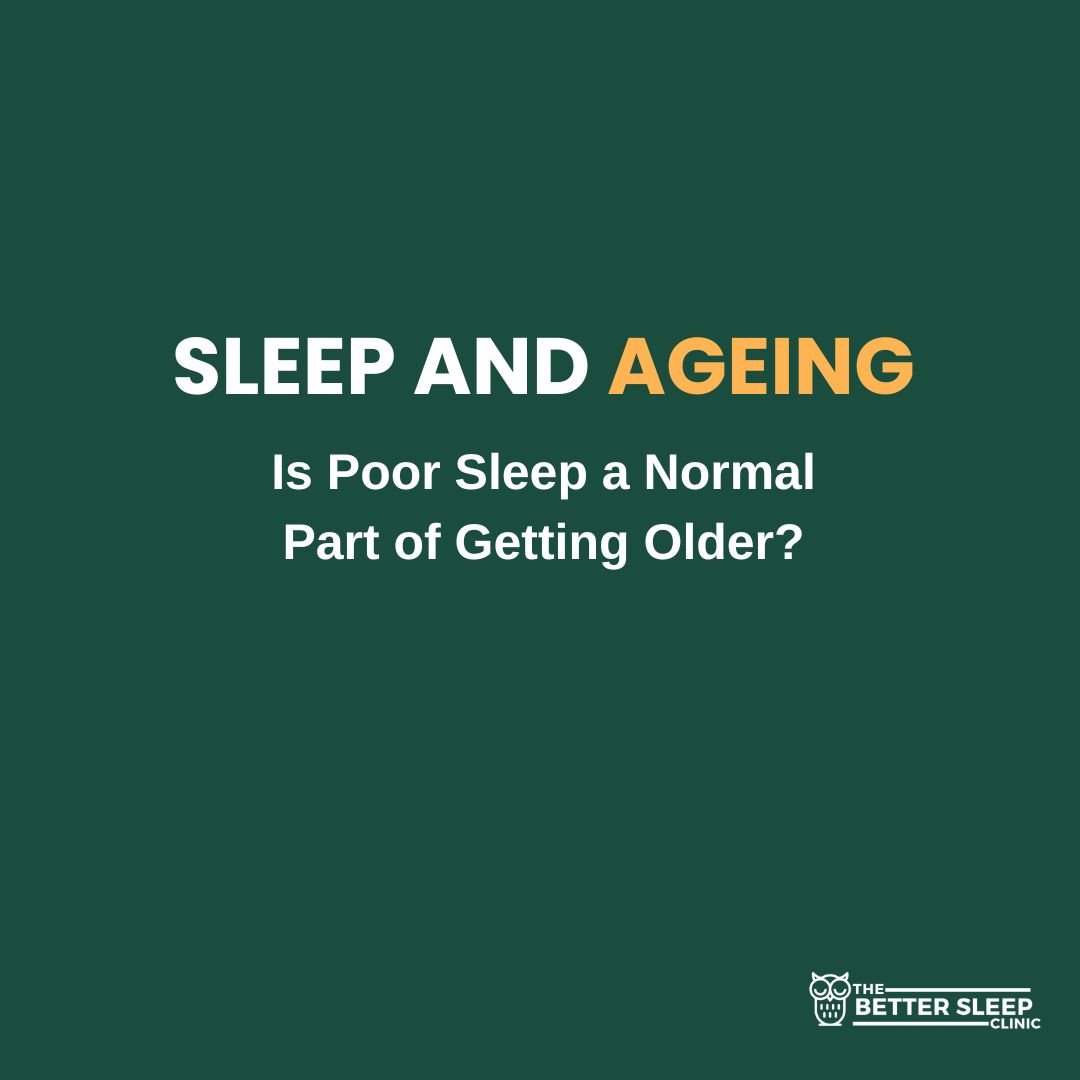 Sleep And Ageing: Is Poor Sleep A Normal Part Of Getting Older