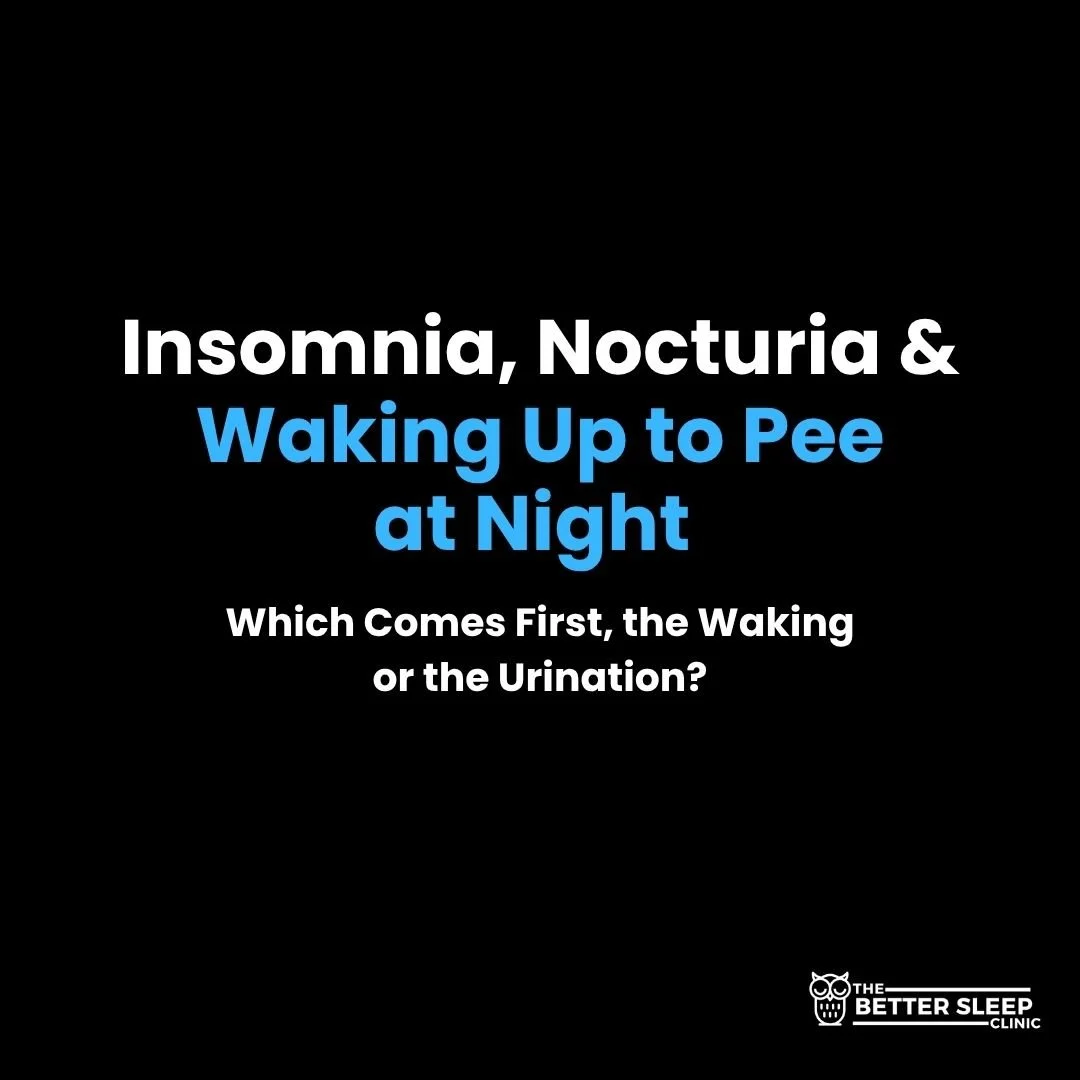 Insomnia, Nocturia and Waking Up to Pee at Night: Which Comes First, the Waking or the Urination?