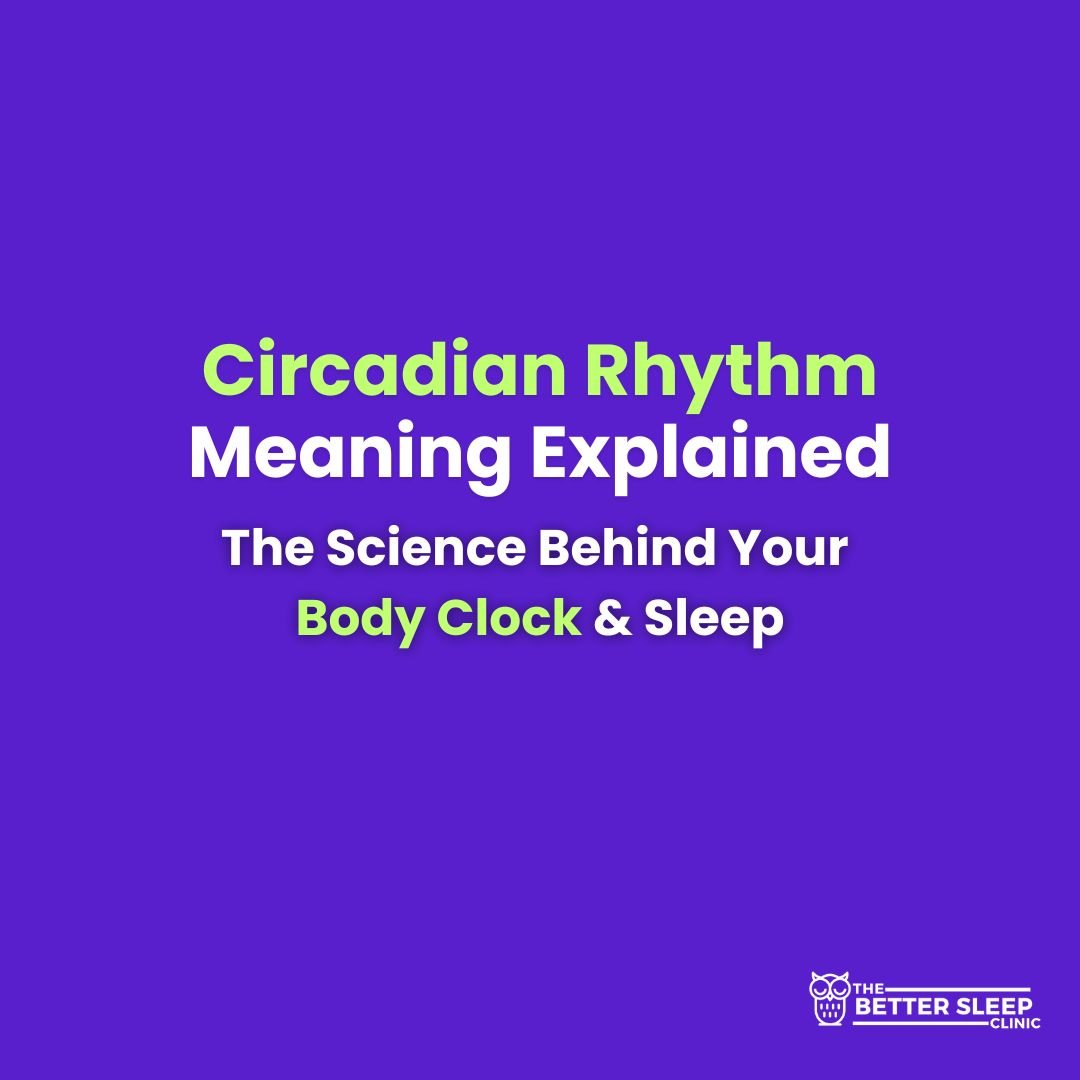 Purple title image reading 'Circadian Rhythm Meaning Explained — The Science Behind Your Body Clock & Sleep' with green and white text and The Better Sleep Clinic logo