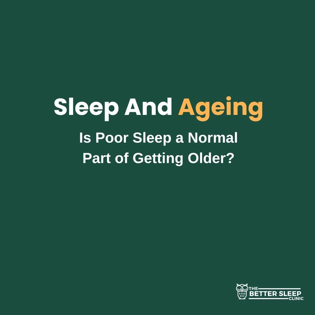 Title graphic reading 'Sleep and Ageing' in white and amber text, with the subtitle 'Is Poor Sleep a Normal Part of Getting Older?' in white, on a dark green background, with The Better Sleep Clinic logo in the bottom right corner