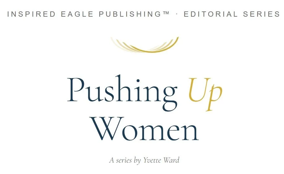 Elegant and elevated Pushing Up Women a series by Yvette Ward wording. Inspired Eagle Enterprise Eagle Wings designed by A. Malone Designs
