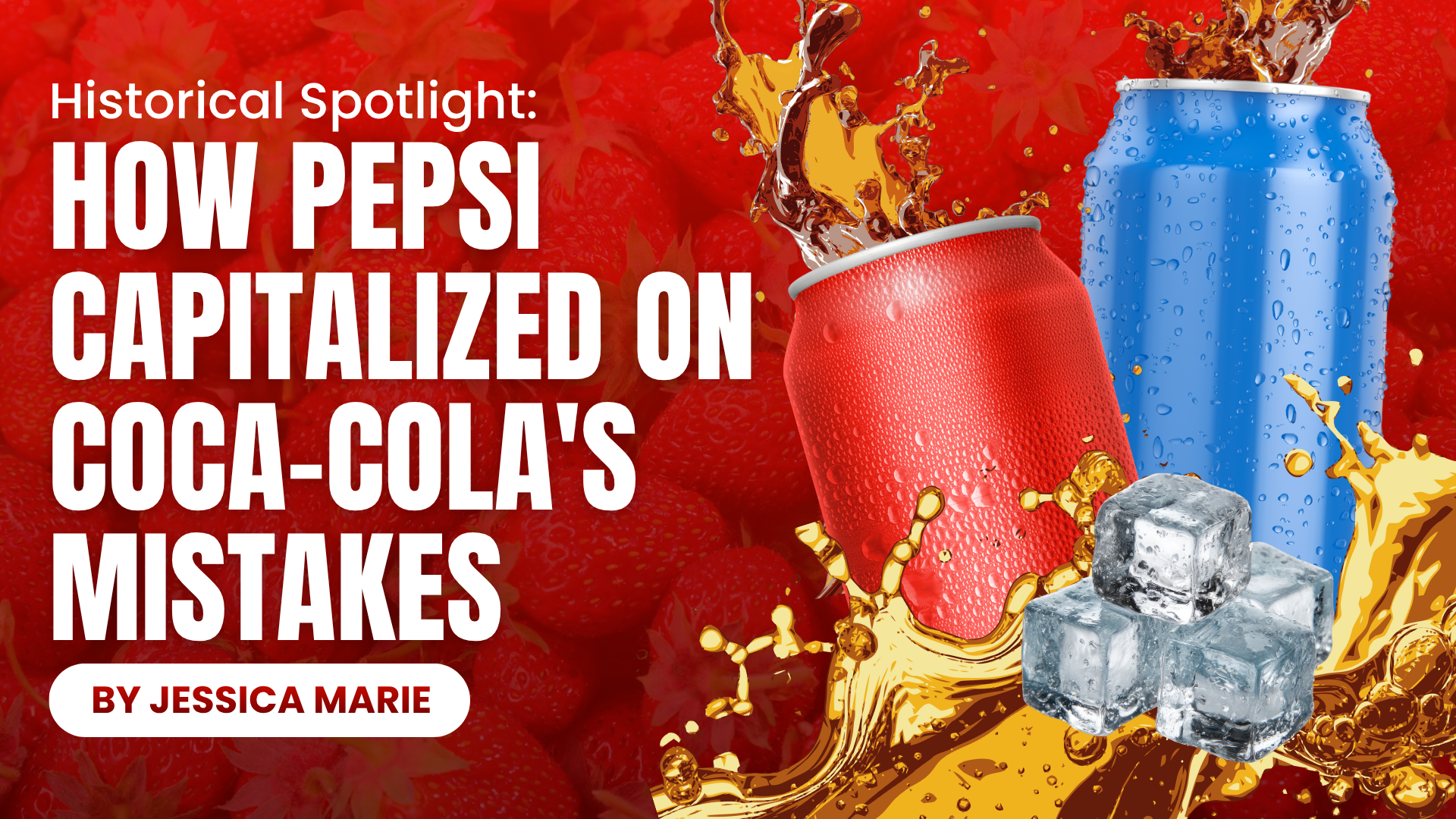 Historical Spotlight: How Pepsi Capitalized on Coca-Cola's Mistakes