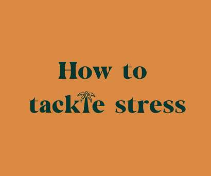 How to tackle stress (in these uncertain times)