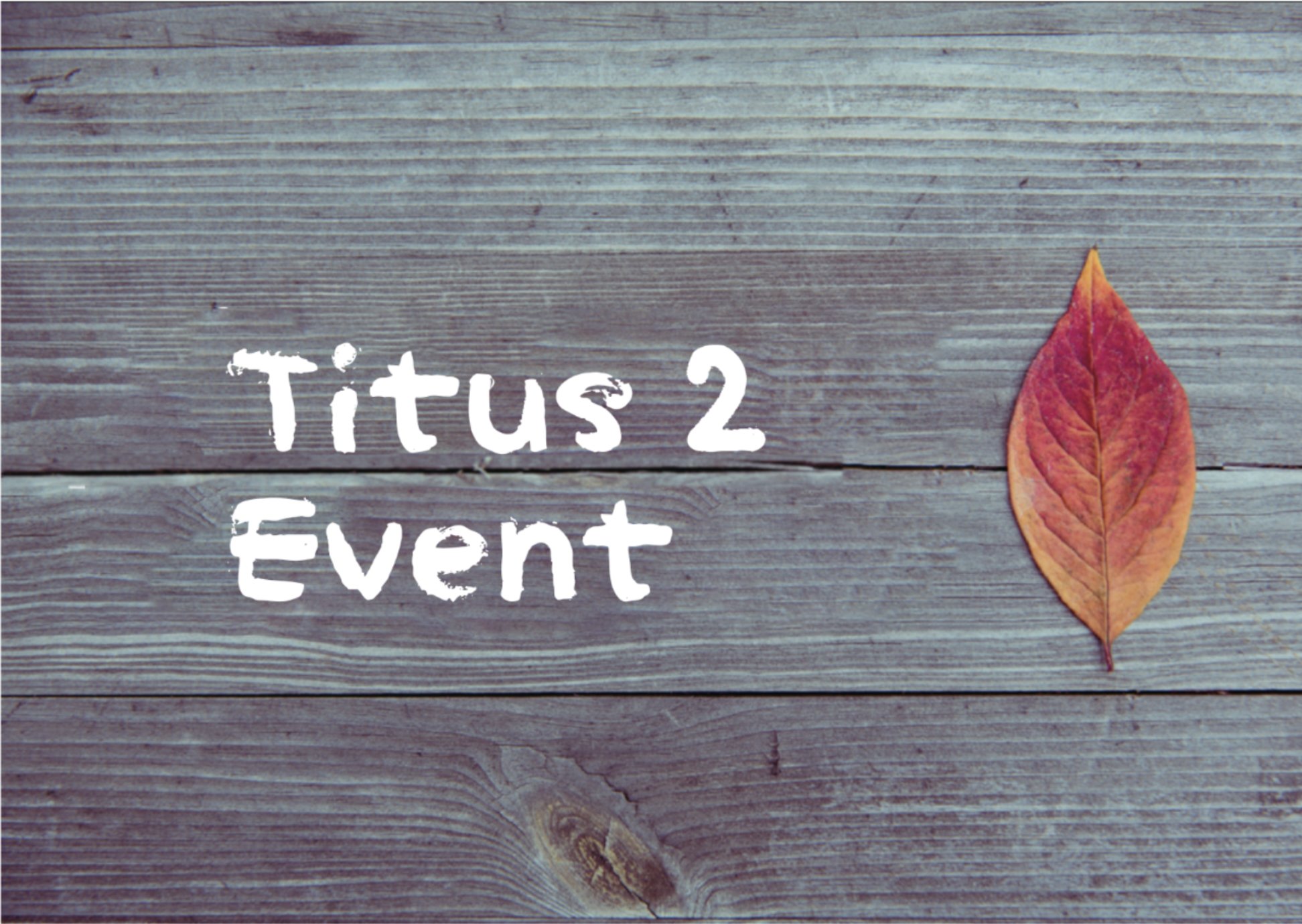 Titus 2 Women’s Event - Rejoicing Together