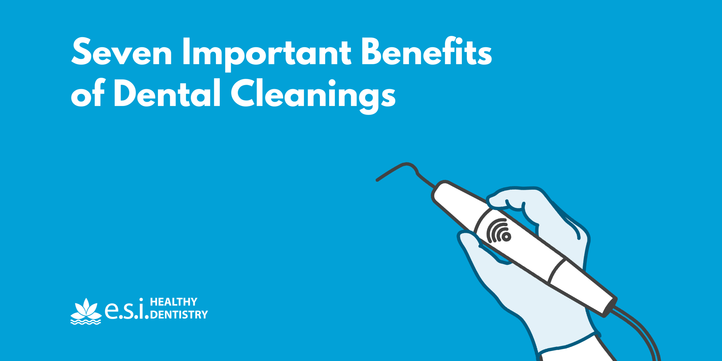 7 Important Benefits of Dental Cleanings