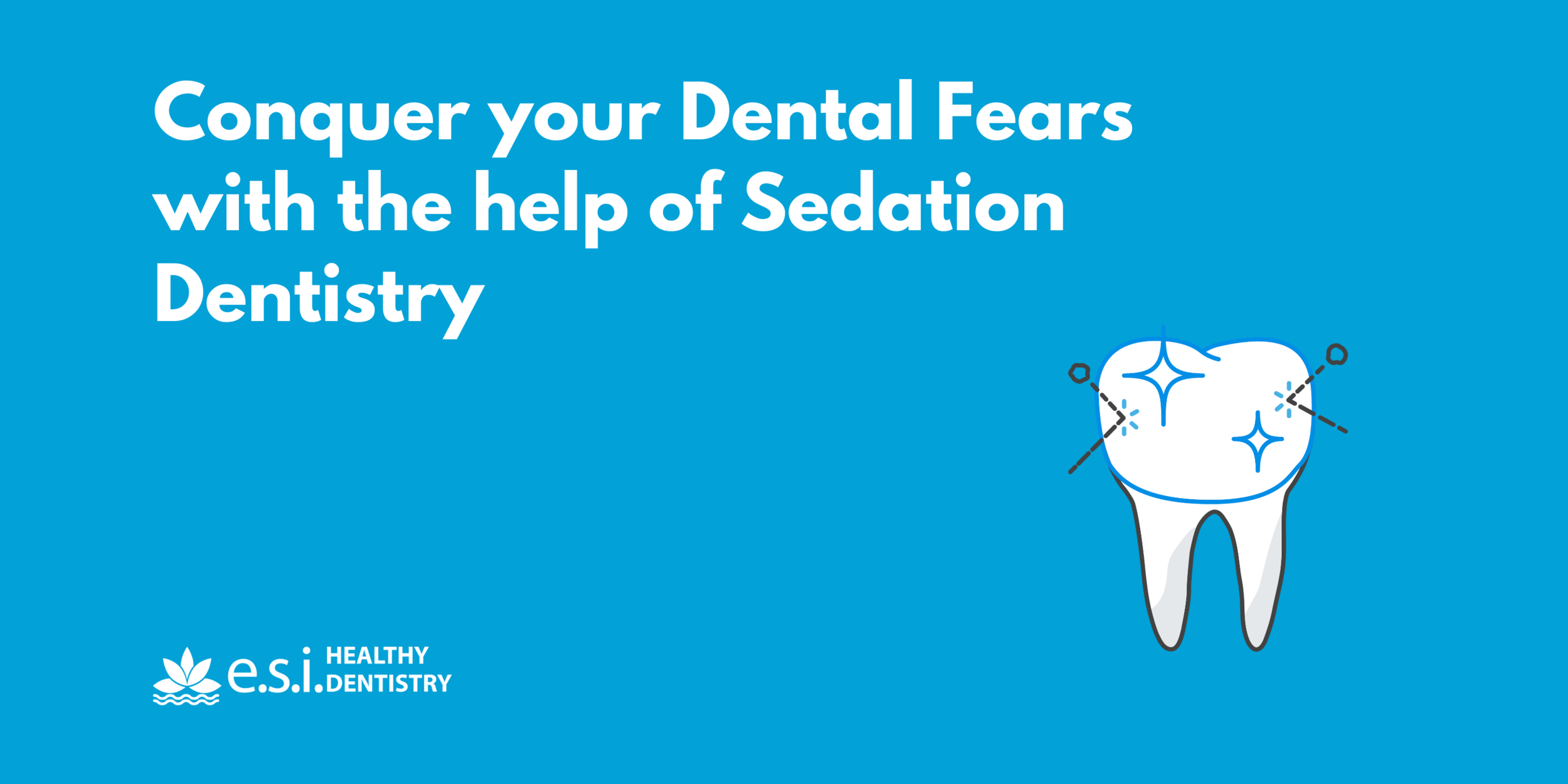 Conquer your Dental Fears with the help of Sedation Dentistry