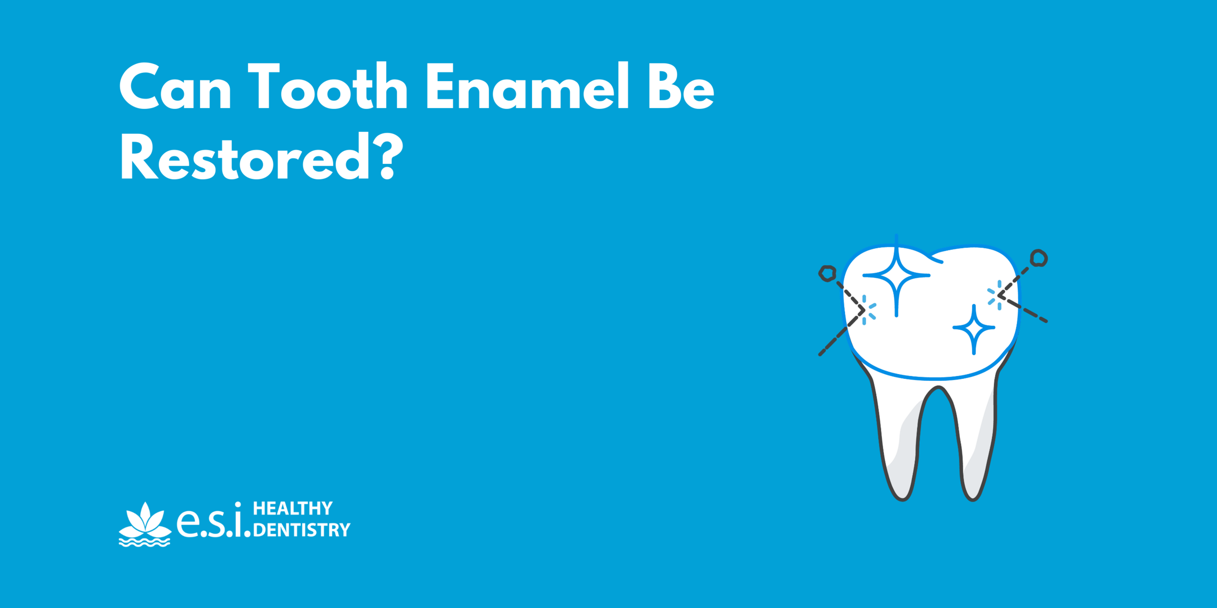 Can Tooth Enamel Be Restored?