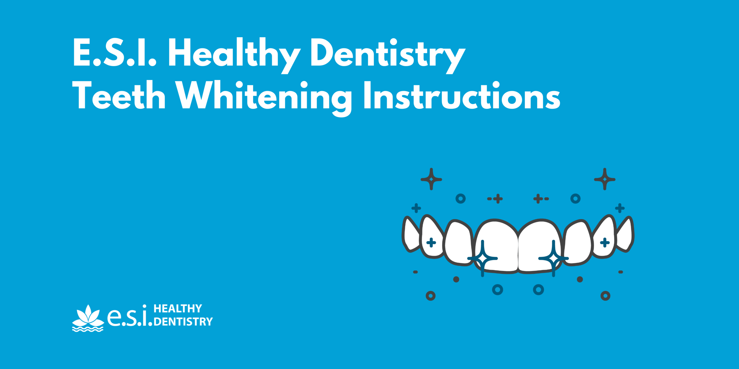 E.S.I. Healthy Dentistry Teeth Whitening Instructions