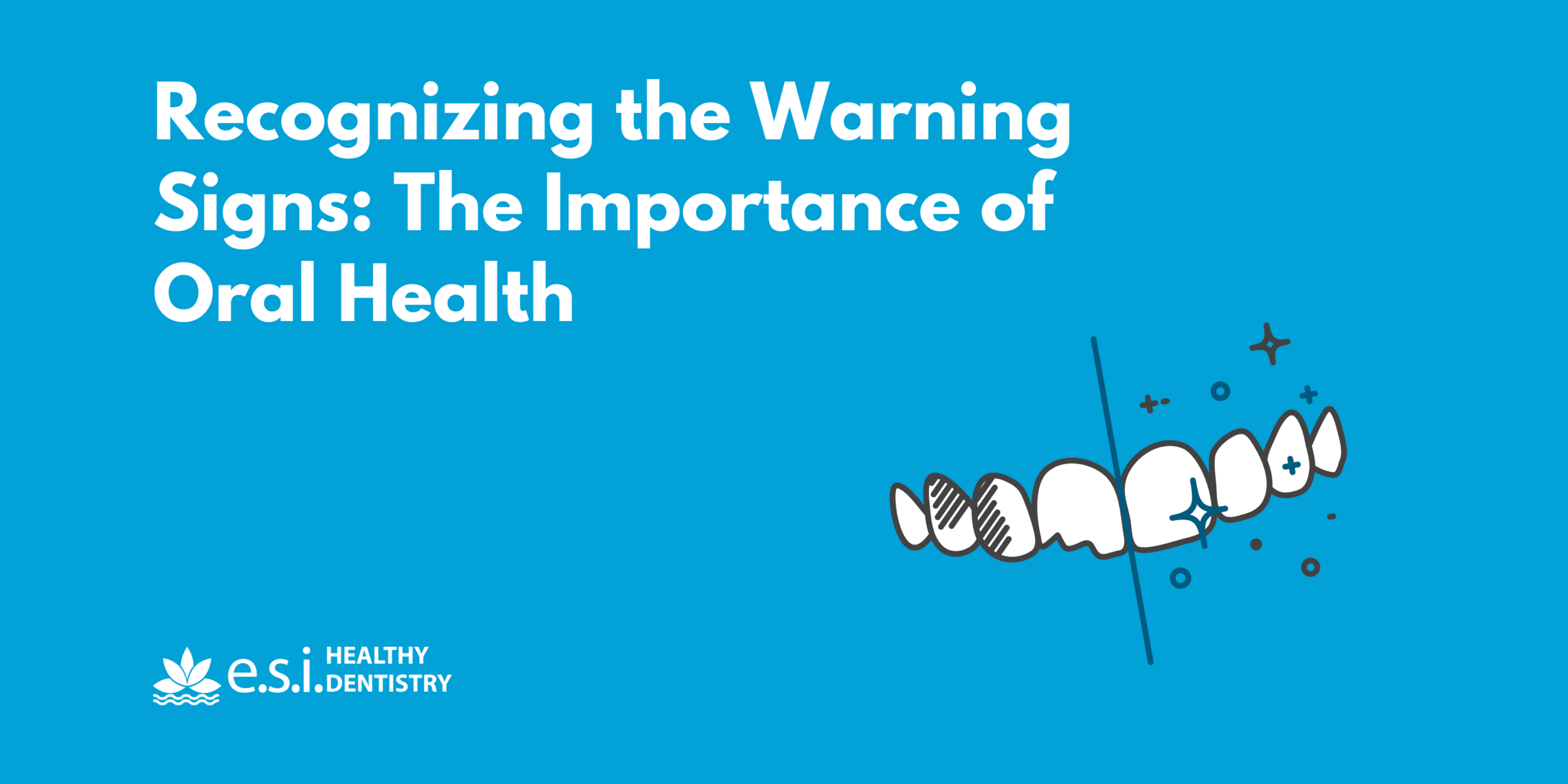 Recognizing the Warning Signs: The Importance of Oral Health