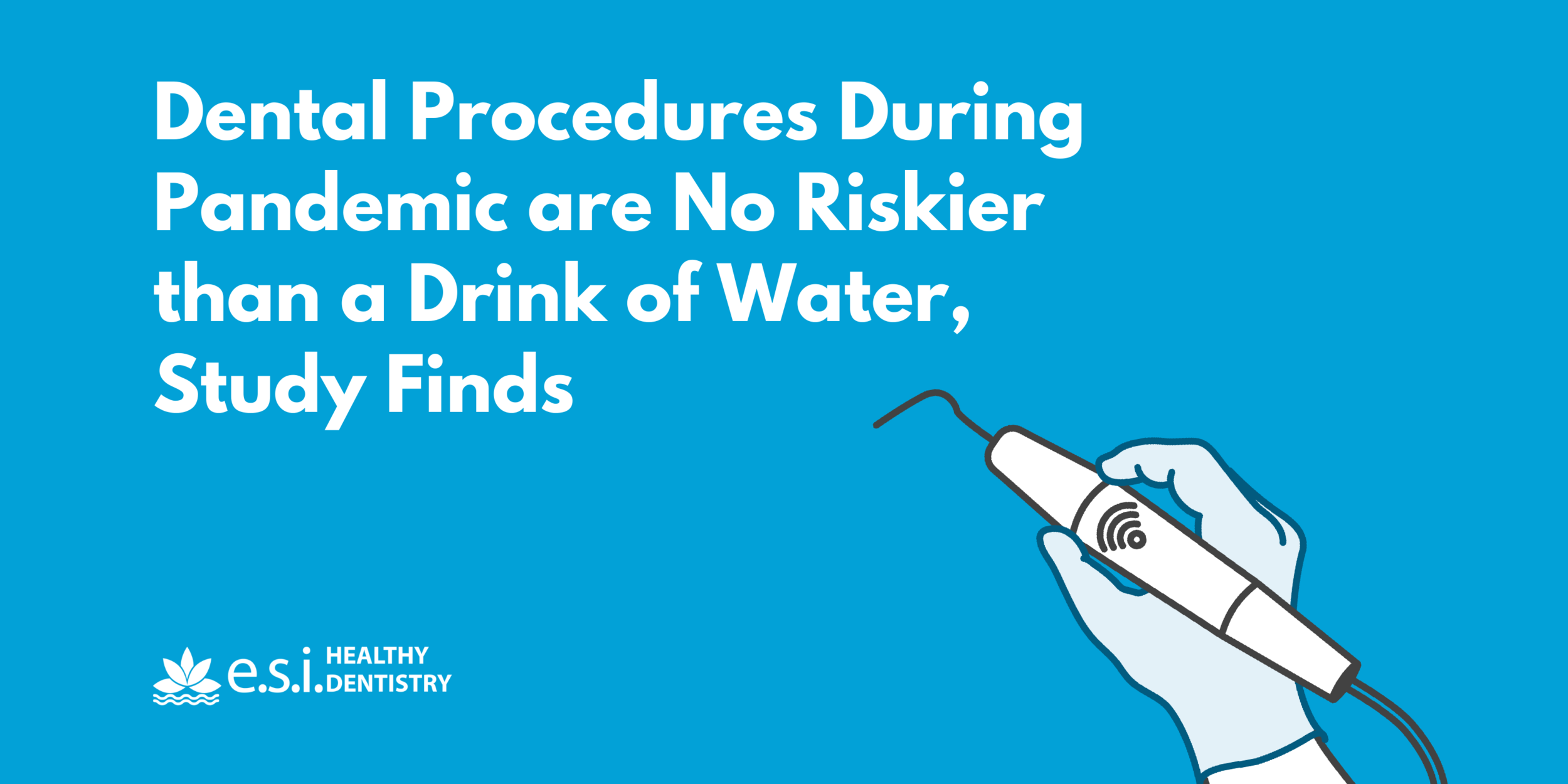 Dental Procedures During Pandemic are No Riskier than a Drink of Water, Study Finds