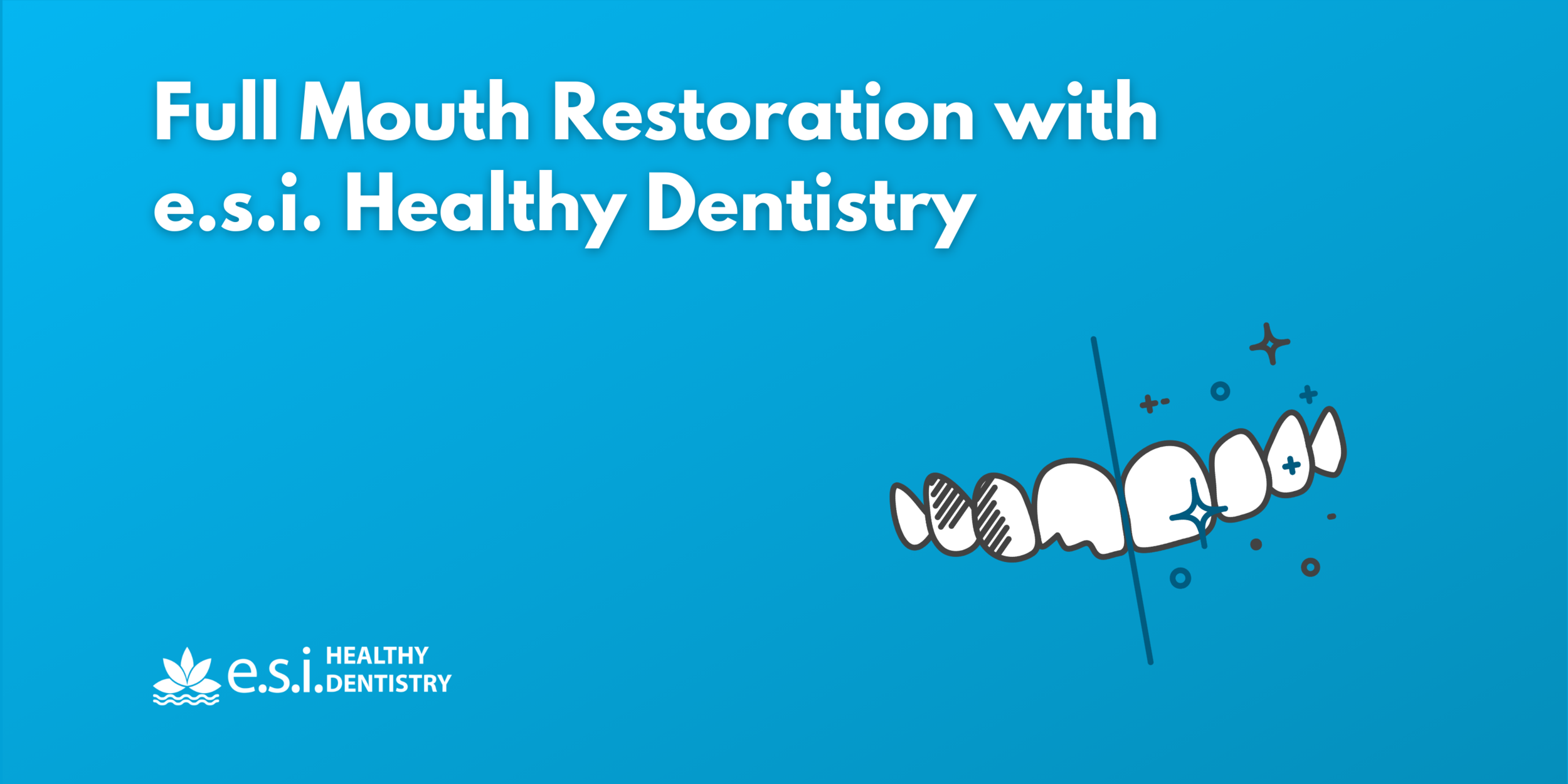 Full Mouth Restoration with e.s.i. Healthy Dentistry