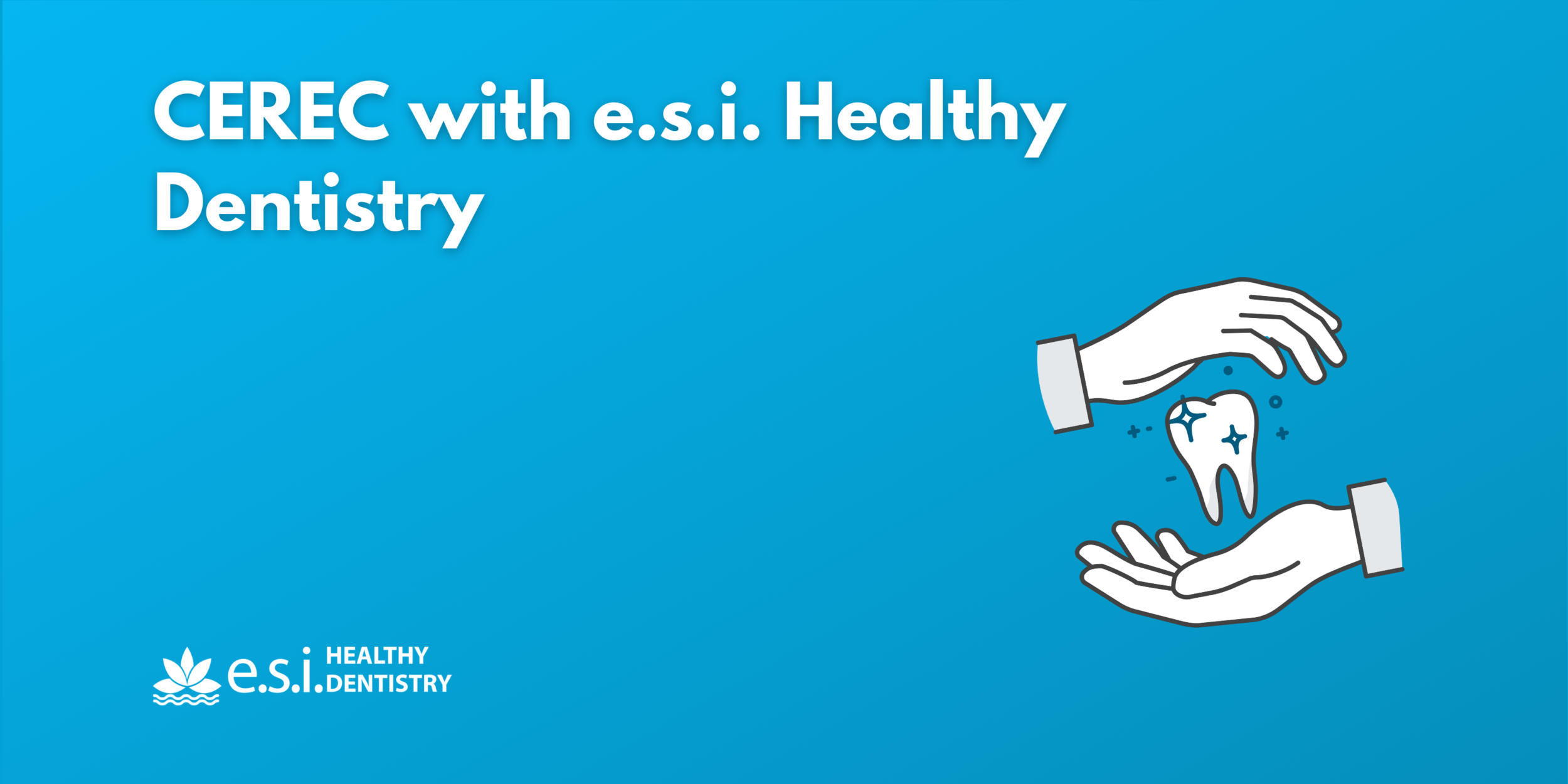 CEREC with e.s.i. Healthy Dentistry