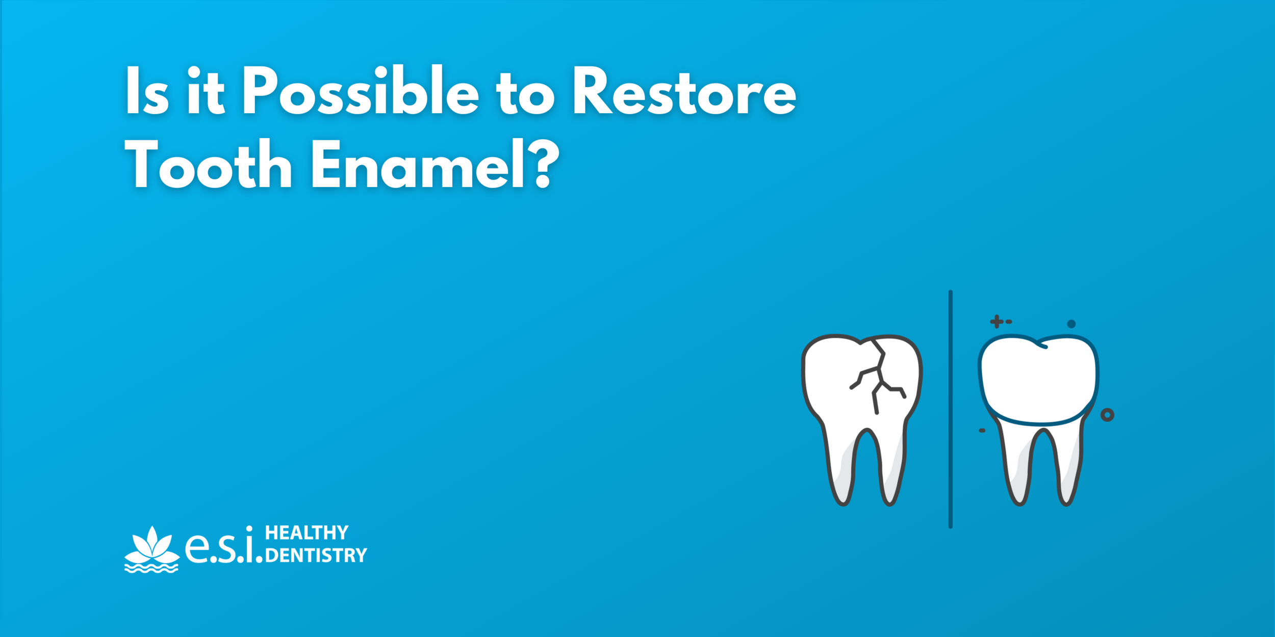 Is it Possible to Restore Tooth Enamel?