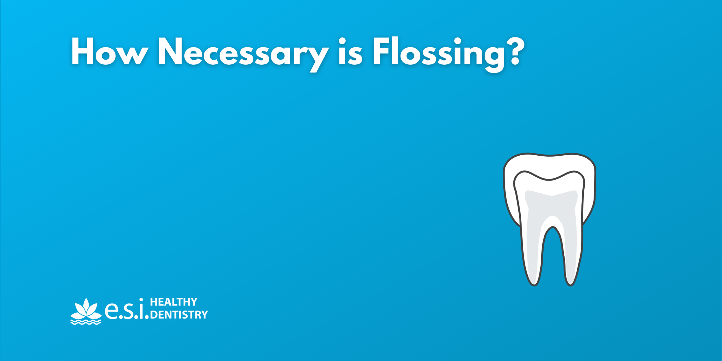 How Necessary is Flossing?