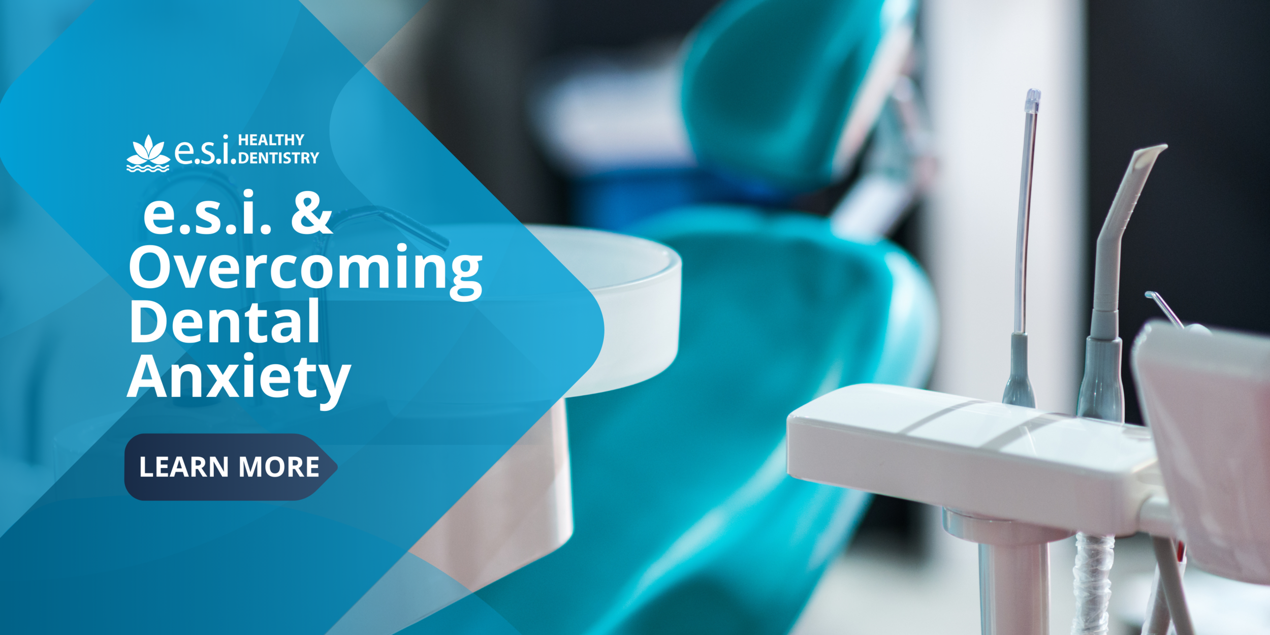 e.s.i. Healthy Dentistry and Overcoming Dental Anxiety