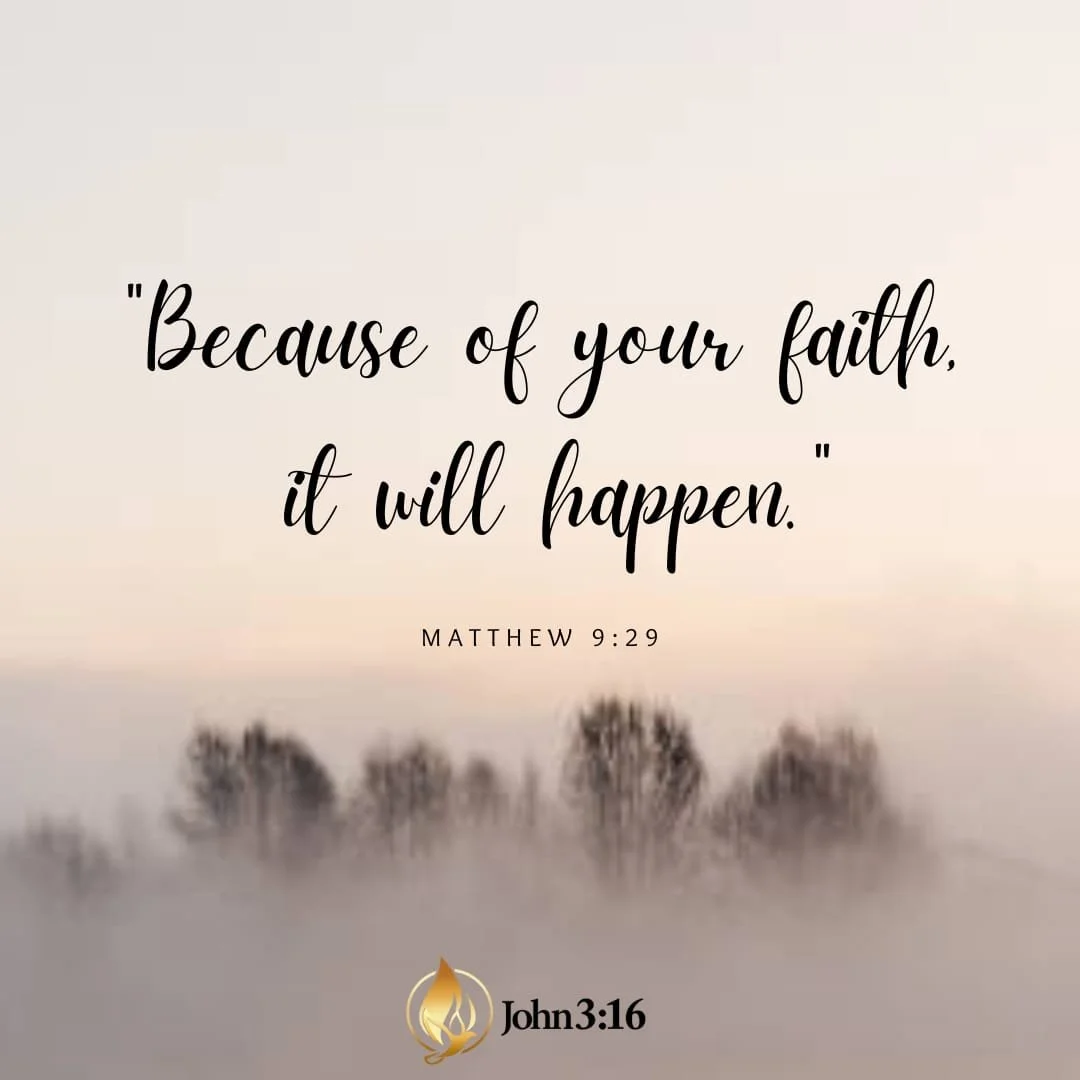 Inspirational quote about faith from Matthew 9:29, with a blurred background of trees and a subtle flame logo at the bottom.