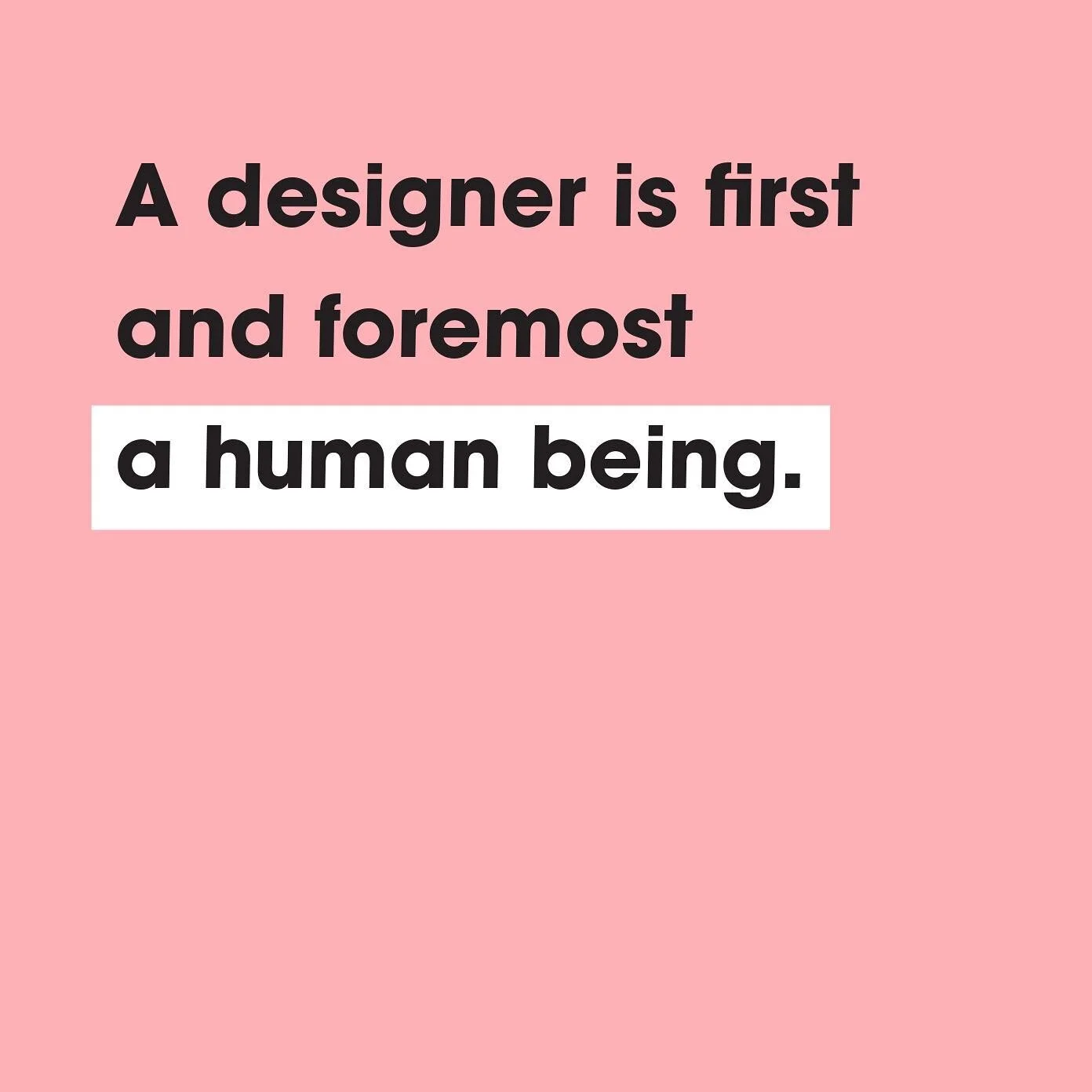 Don&rsquo;t forget: the work you put out there impacts the world YOU live in... even if it&rsquo;s designed for someone else. Your work should always be in the service of bettering the world around you.