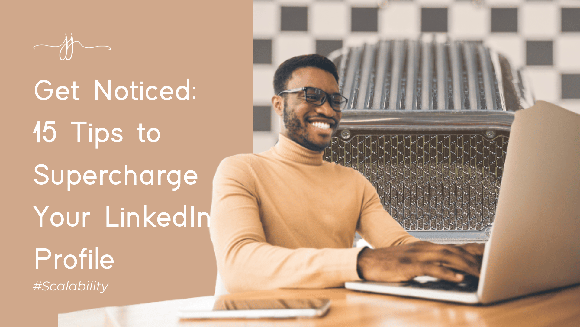 Get Noticed: 15 Tips to Supercharge Your LinkedIn Profile