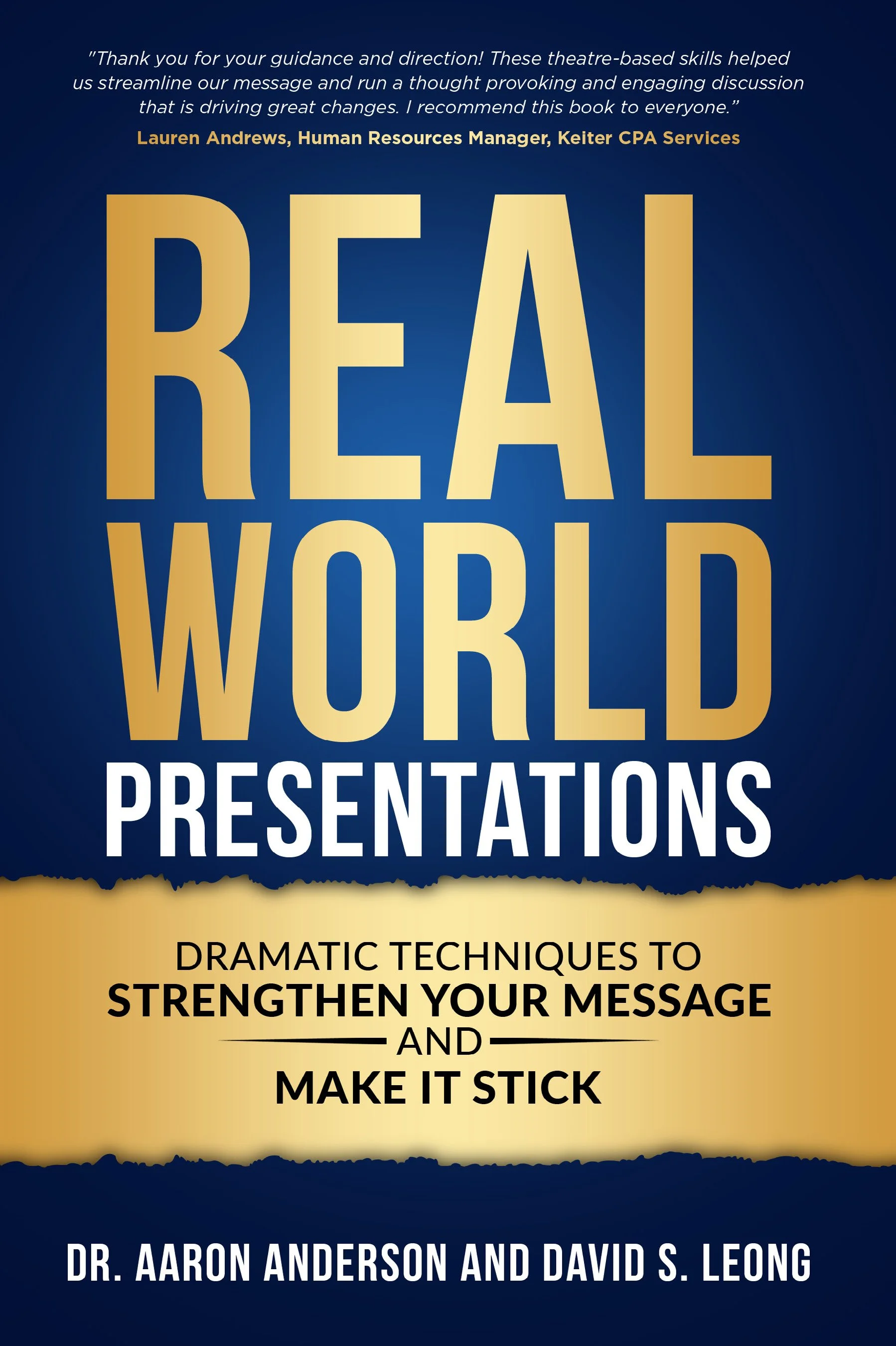Real-World Presentations: Dramatic Techniques to Strengthen Your Message and Make It Stick