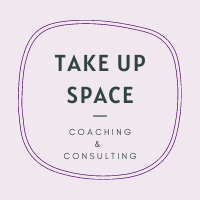 Take Up Space / Coaching &amp; Consulting