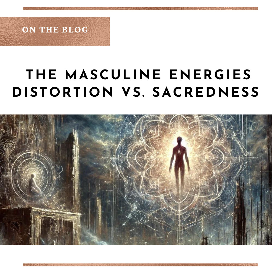 The Masculine Energies Distortion vs. Sacredness