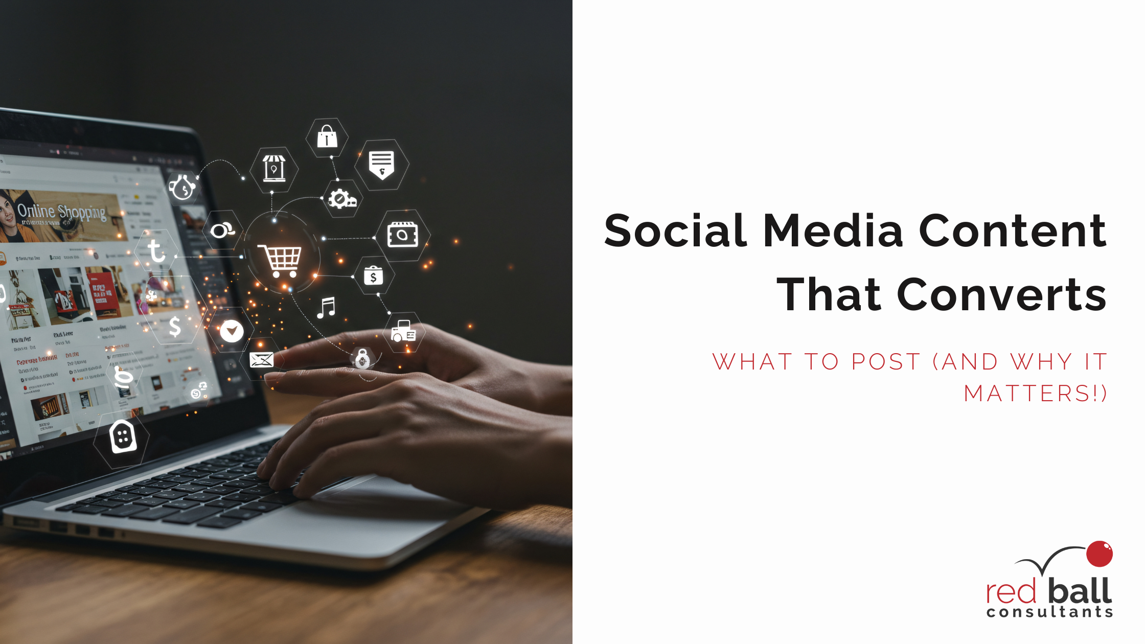 Social Media Content That Converts: What to Post (and Why It Matters)