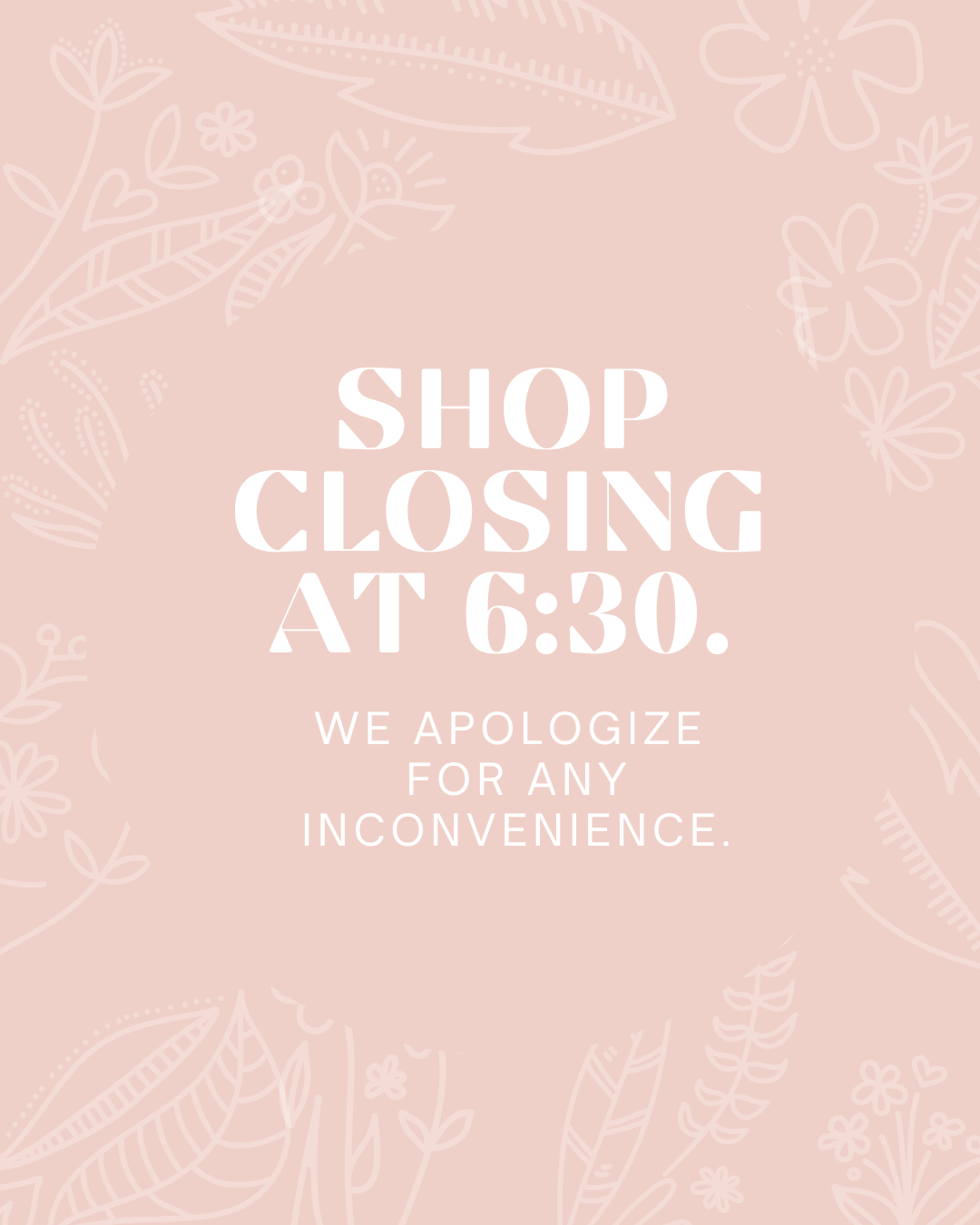 SHOP CLOSING EARLY
