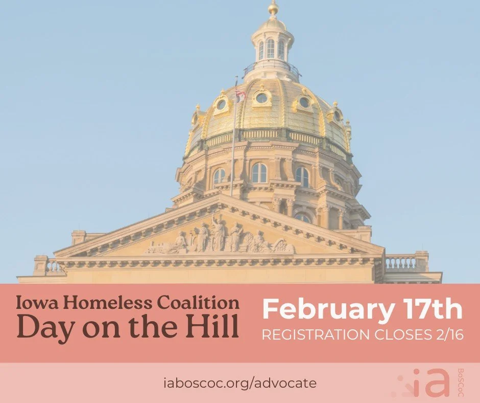 Join the Iowa Homeless Coalition, Iowa Balance of State CoC, and many other partners in talking to legislators about our work and how we can work together to prevent and end homelessness. 

Feeling unsure of how to talk to a legislator or wondering w
