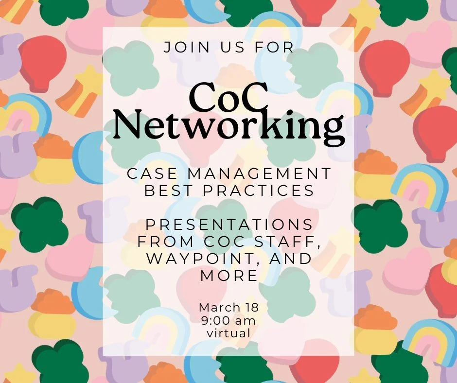 Join us for CoC Networking on March 18th at 9 am! 

This month's focus will be case management best practices. Partner agencies will be sharing how they empower clients, meet people where they are, and build trust. 

Register now: https://ica.formsta