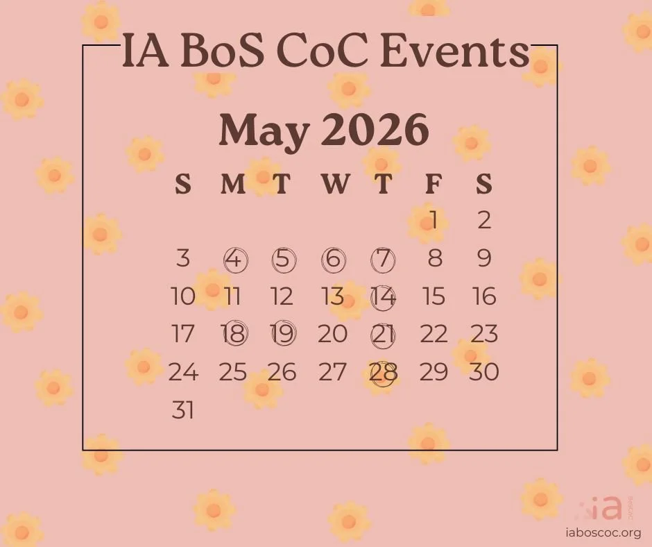 Not a week in May goes by without a way toet connected to the CoC by attending our events! We welcome partners, providers, and community partners to join us. See agendas, add our events to your calendar, and more on our website!

iaboscoc.org/meeting