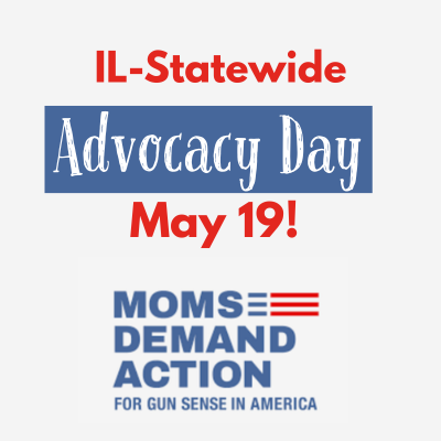 Moms Demand Action IL-Statewide-Advocacy Day - May 19!