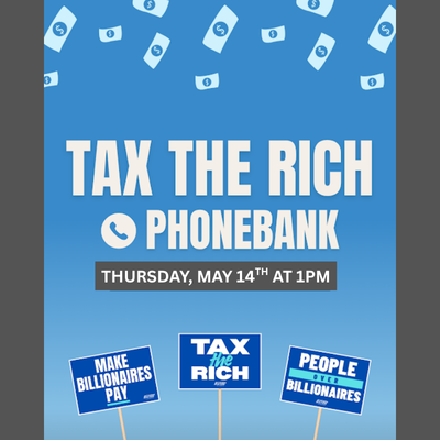 Tax the Rich Phone Bank - May 14th!