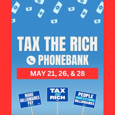 Tax the Rich Phone Bank - May 21, 26, &amp; 28