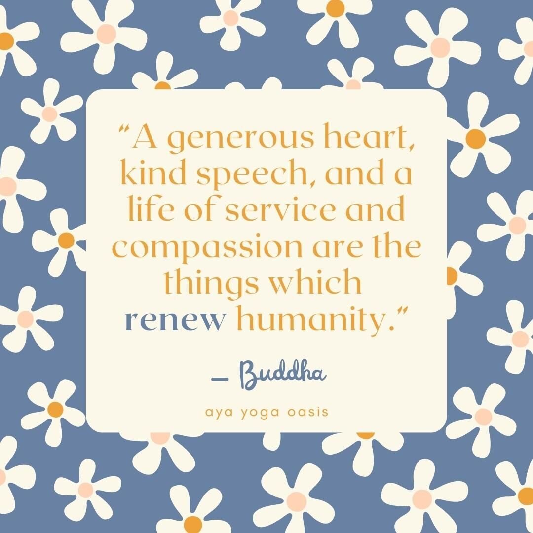 &ldquo;A generous heart, kind speech, and a life of service and compassion are the things which renew humanity.&rdquo; ― Buddha

Aya's theme of the month of May is RENEWAL. Each week we'll offer you some words of wisdom on this topic to ponder.

Budd