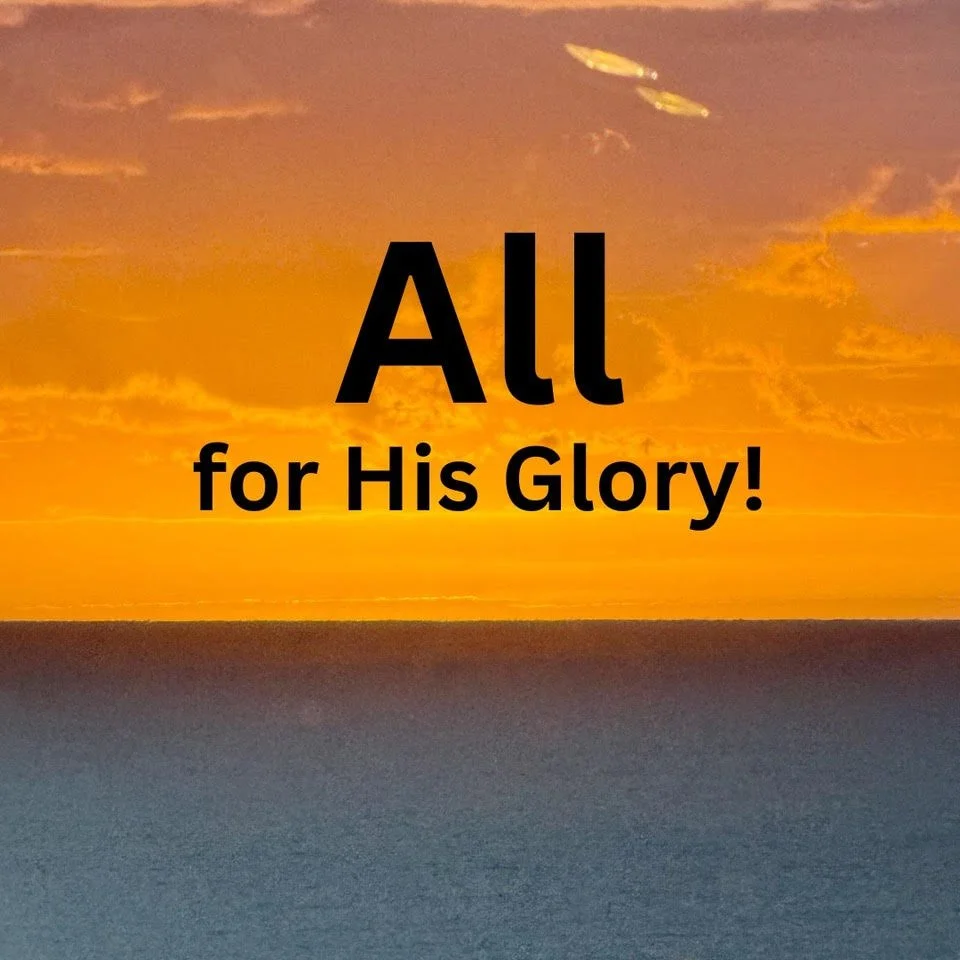 ALL FOR HIS GLORY!