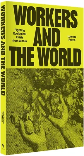 Review: Lorenzo Feltrin, ‘Workers and the World: Fighting Ecological Crisis from Within’ 