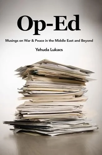 Stack of scattered papers and documents with the book title 'Op-Ed: Musings on War & Peace in the Middle East and Beyond' by Yehuda Lukacs at the top.