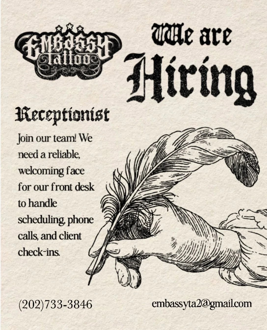 *** NOW HIRING &mdash; RECEPTIONIST ***

Embassy Tattoo is looking for a reliable, welcoming person to join our front desk team! 

We&rsquo;re open to someone looking for either a long-term position or something short-term, so don&rsquo;t hesitate to