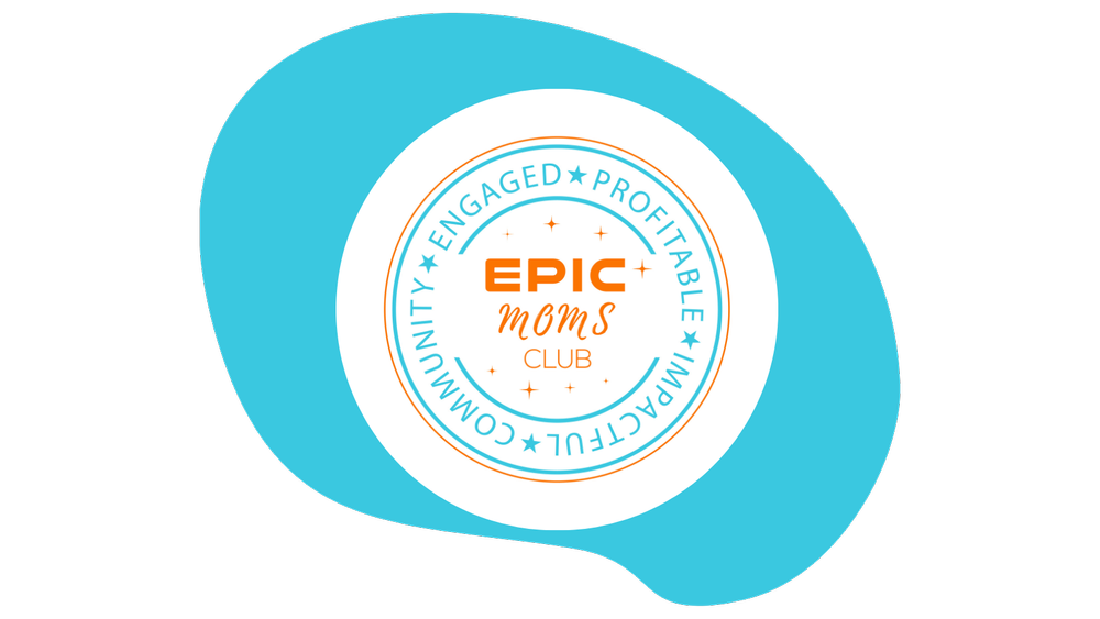 EPIC Moms Club Get Started — Wealth of Family